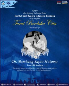 Turut Berduka Cita, Dr. Bambang Sapto Hutomo, Dosen ISBI Bandung