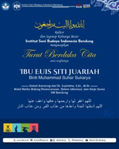 Turut Berduka Cita, Ibu Euis Siti Juariah Binti Muhammad Suhar Sukarya, Kakak kandung dari Dr. Supriatna, S.Sn., M. Sn Wakil Rektor Bidang Perencanaan, Sistem Informasi dan Kerja Sama ISBI Bandung