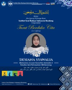 Rektor dan segenap Keluarga Besar ISBI Bandung Mengucapkan Turut Berduka Cita atas berpulang ke rahmatullah Desiana Syawalia, Mahasiswa Jurusan Karawitan, Semester 4, FSP ISBI Bandung