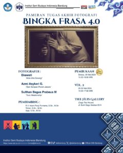 Mahasiswa Jurusan Televisi dan Film, Fakultas Budaya dan Media ISBI Bandung Mempersembahkan, Pameran Tugas Akhir Fotografi “BINGKAI FRASA 4.O