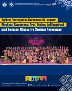 Sajikan Pertunjukan Karesmen Ki Lengser Ringkang Gumawang: Prof. Endang menjadi Inspirasi bagi Seniman, Khususnya Seniman Perempuan