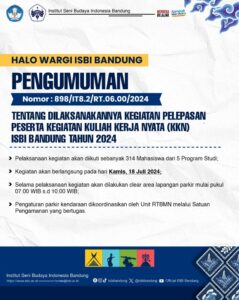 PENGUMUMAN TENTANG DILAKSANAKANNYA KEGIATAN PELEPASAN PESERTA KEGIATAN KULIAH KERJA NYATA (KKN) ISBI BANDUNG TAHUN 2024