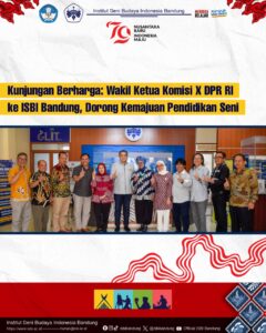 “Kunjungan Berharga: Wakil Ketua Komisi X DPR RI ke ISBI Bandung, Dorong Kemajuan Pendidikan Seni”