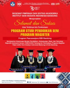 Segenap Pimpinan dan Sivitas Akademika ISBI Bandung Mengucapkan Selamat dan Sukses Atas Terbitnya Izin Pembukaan Program Studi Pendidikan Seni Program Magister Pascasarjana ISBI Bandung