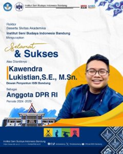 Rektor Beserta Sivitas Akademika ISBI Bandung Mengucapkan Selamat dan Sukses, atas dilantiknya Kawendra Lukistian, SE., M.Sn, Dewan Penyantun ISBI Bandung sebagai Anggota DPR RI Periode 2024-2029