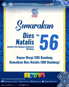 Yuk semarakan Dies Natalis ke-56 ISBI Bandung “Inovasi, Teknologi, dan Transformasi Seni Budaya : Menguatkan Peran ISBI Bandung Sebagai Agen Pemajuan Kebudayaan”